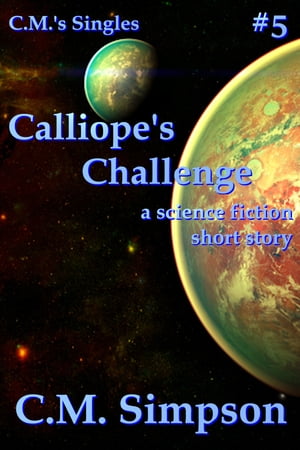 ŷKoboŻҽҥȥ㤨Calliope's Challenge a science fiction short storyŻҽҡ[ C.M. Simpson ]פβǤʤ340ߤˤʤޤ