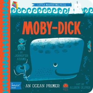 Moby-Dick: A BabyLit? Ocean PrimerŻҽҡ[ Jennifer Adams ]