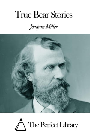 True Bear Stories【電子書籍】[ Joaquin Miller ](3)