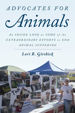 楽天楽天Kobo電子書籍ストアAdvocates for Animals An Inside Look at Some of the Extraordinary Efforts to End Animal Suffering【電子書籍】[ Lori B. Girshick ]