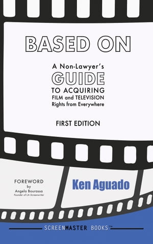 Based On: A Non-Lawyer’s Guide to Acquiring Film and Television Rights from Everywhere