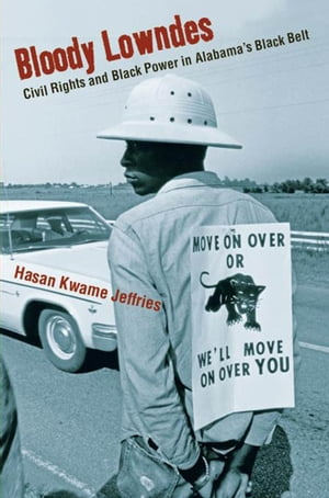 Bloody Lowndes Civil Rights and Black Power in Alabama's Black BeltŻ...