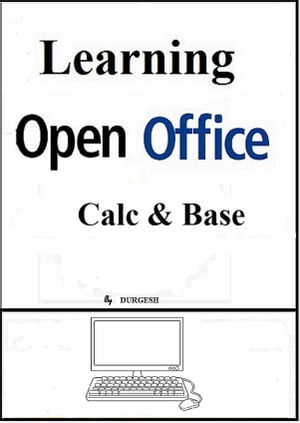 Learning Open Office: Calc & Base【電子書籍】[ Durgesh ]