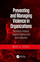 Preventing and Managing Violence in Organizations Workplace Violence, Targeted Violence, and Active Shooters