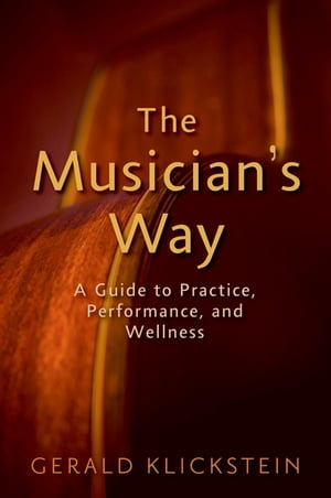 The Musician's Way A Guide to Practice, Performance, and Wellness