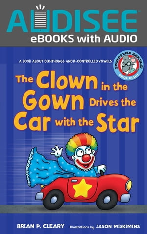 The Clown in the Gown Drives the Car with the Star A Book about Diphthongs and R-Controlled Vowels【電子書籍】 Brian P. Cleary