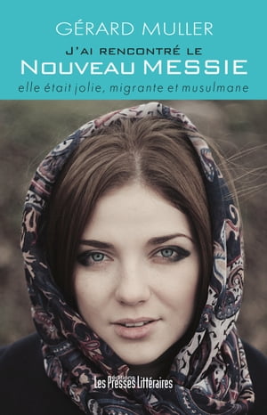 J'ai rencontr? le nouveau messie elle ?tait jolie, migrante et musulmaneŻҽҡ[ G?rard Muller ]