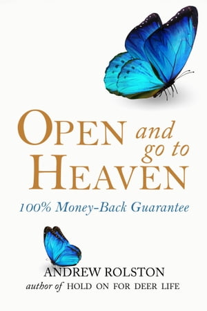 Open and Go To Heaven 100% Money-Back Guarantee【電子書籍】[ Andrew Rolston ]