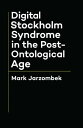 Digital Stockholm Syndrome in the Post-Ontological Age【電子書籍】 Mark Jarzombek