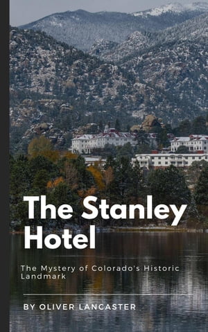 ŷKoboŻҽҥȥ㤨The Stanley Hotel: The Mystery of Colorado's Historic LandmarkŻҽҡ[ Oliver Lancaster ]פβǤʤ600ߤˤʤޤ