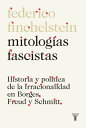 Mitolog?as fascistas Historia y pol?tica de la irracionalidad en Borges, Freud y Schmitt