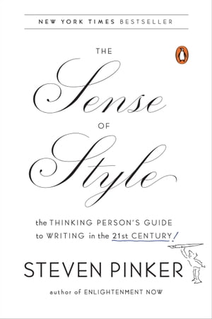 The Sense of Style The Thinking Person 039 s Guide to Writing in the 21st Century【電子書籍】 Steven Pinker