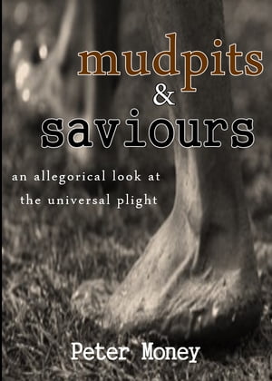 mudpits & saviours allegorical look at the universal plight