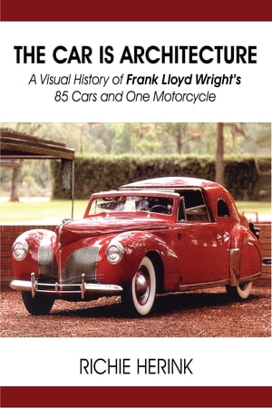 The Car Is Architecture: A Visual History of Frank Lloyd Wright’s 85 Cars and One Motorcycle