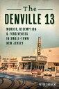 The Denville 13 Murder, Redemption & Forgiveness In Small Town New Jersey