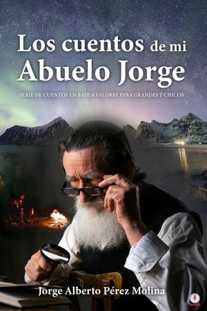 Los cuentos de mi Abuelo Jorge Serie de cuentos en base a valores para grandes y chicos【電子書籍】 Jorge Alberto P rez Molina