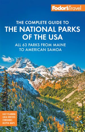 Fodor's Complete Guide to the National Parks of the USA All 63 parks from Maine to American Samoa【電子書籍】[ Fodor’s Travel Guides ]