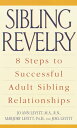 Sibling Revelry 8 Steps to Successful Adult Sibling Relationships