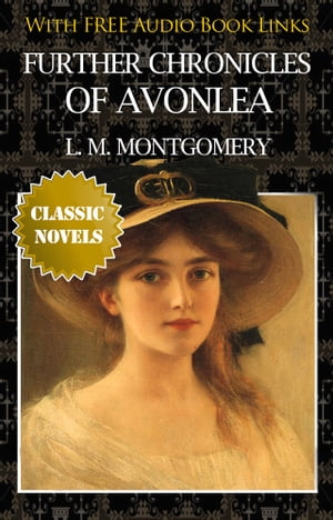 FURTHER CHRONICLES OF AVONLEA Classic Novels: Ne