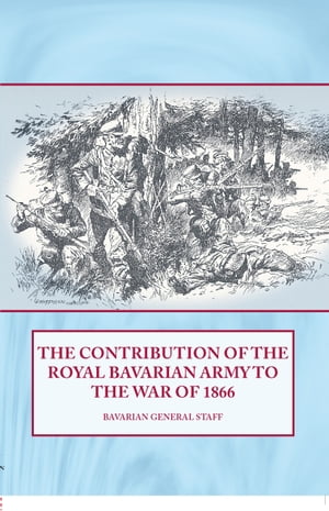 The Contribution of the Royal Bavarian Army to the War of 1866