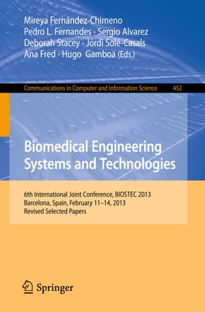 Biomedical Engineering Systems and Technologies 6th International Joint Conference, BIOSTEC 2013, Barcelona, Spain, February 11-14, 2013, Revised Selected Papers【電子書籍】