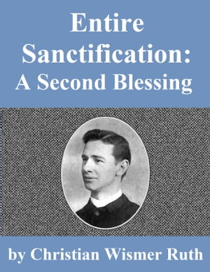 Entire Sanctification: A Second BlessingŻҽҡ[ Christian Wismer Ruth ]