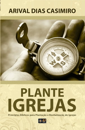 plante igrejas Princ?pios B?blicos para Planta??o e Revitaliza??o de Igrejas【電子書籍】[ Arival Dias Casimiro ]