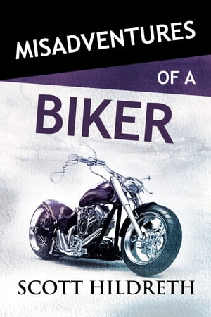 Misadventures with a BikerŻҽҡ[ Scott Hildreth ]