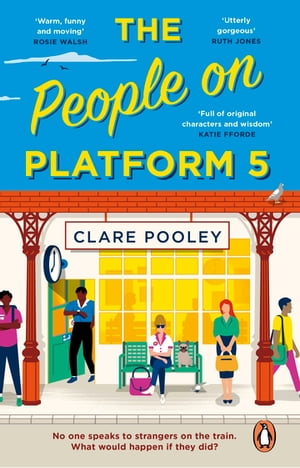 The People on Platform 5 A feel-good and uplifting read with unforgettable characters from the bestselling author of The Authenticity Project