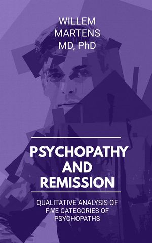 Psychopathy and Remission - Analysis of Five Categories of Psychopaths【電子書籍】[ Willem Martens ]