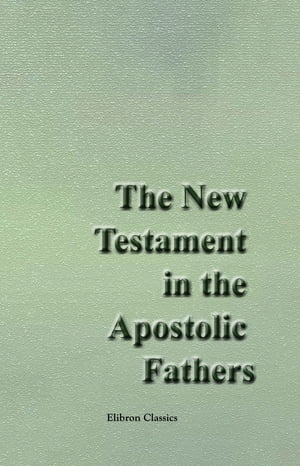 The New Testament in the Apostolic Fathers.