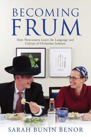 Becoming Frum How Newcomers Learn the Language and Culture of Orthodox JudaismŻҽҡ[ Sarah Bunin Benor ]