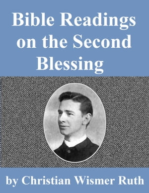 Bible Readings on the Second Blessing【電子書籍】[ Christian Wismer Ruth ]