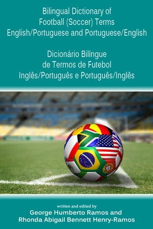 Bilingual Dictionary of Football (Soccer) Terms English/Portuguese and Portuguese/English - Dicionário Bilíngue de Termos de Futebol Inglês/Português e Português/Inglês