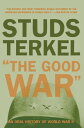 The Good War An Oral History of World War II【電子書籍】 Studs Terkel