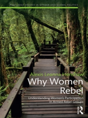 Why Women Rebel Understanding Women's Participation in Armed Rebel Groups