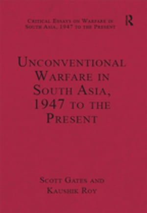 Unconventional Warfare in South Asia, 1947 to the PresentŻҽҡ[ Kaushik Roy ]