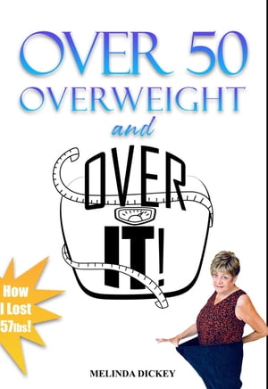 Over 50 Overweight and Over It!