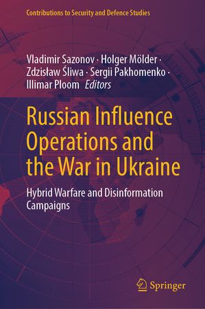 Russian Influence Operations and the War in Ukraine Hybrid Warfare and Disinformation Campaigns【電子書籍】