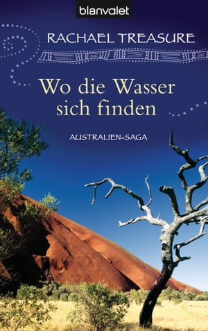 Wo die Wasser sich finden Australien-Saga【電子書籍】[ Rachael Treasure ]