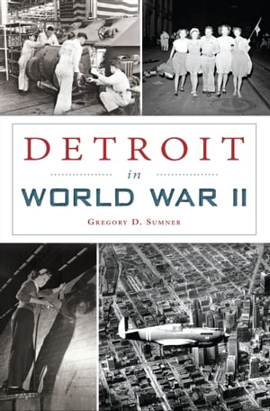 Detroit in World War II【電子書籍】[ Grego