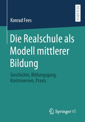 Die Realschule als Modell mittlerer Bildung Geschichte, Bildungsgang, Kontroversen, Praxis