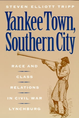 ŷKoboŻҽҥȥ㤨Yankee Town, Southern City Race and Class Relations in Civil War LynchburgŻҽҡ[ Steven Elliot Tripp ]פβǤʤ18ߤˤʤޤ