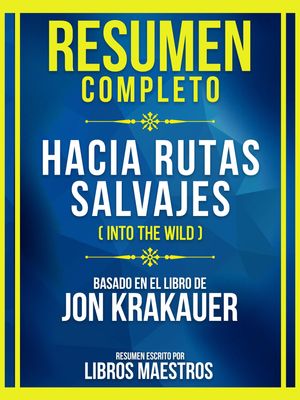 Resumen Completo - Hacia Rutas Salvajes (Into The Wild) - Basado En El Libro De Jon Krakauer (Edicion Extendida)