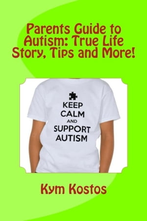 Parents Guide to Autism: True Life Story, Tips and More!