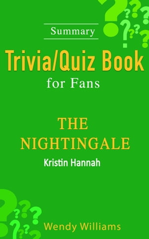 The Nightingale : A Novel by Kristin Hannah [Summary Trivia/Quiz Book for Fans]