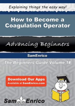 How to Become a Coagulation Operator How to Become a Coagulation Operator【電子書籍】[ Estella Schafer ]