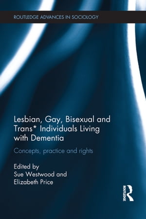 Lesbian, Gay, Bisexual and Trans* Individuals Living with Dementia