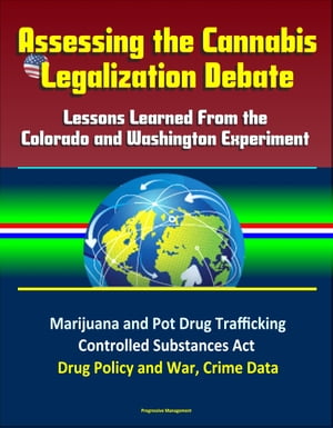 Assessing the Cannabis Legalization Debate: Lessons Learned From the Colorado and Washington Experiment - Marijuana and Pot Drug Trafficking, Controlled Substances Act, Drug Policy and War, Crime Data