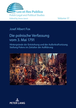 Die polnische Verfassung vom 3. Mai 1791 Hintergruende der Entstehung und der Au?erkraftsetzung. Stellung Polens im Zeitalter der Aufklaerung